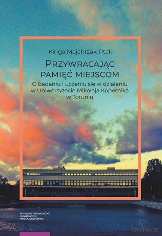 Przywracając pamięć miejscom - Kinga Majchrzak-Ptak [KSIĄŻKA]