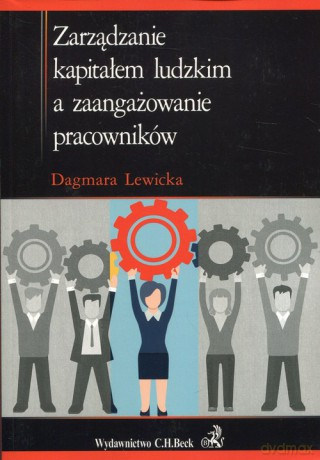 Zarządzanie kapitałem ludzkim a zaangażowanie pracowników - Dagmara Lewicka [KSIĄŻKA]