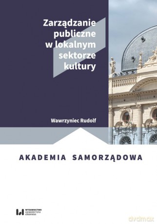 Zarządzanie publiczne w lokalnym sektorze kultury - Wawrzyniec Rudolf [KSIĄŻKA]