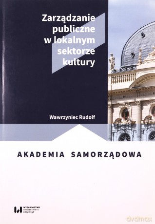 Zarządzanie publiczne w lokalnym sektorze kultury - Wawrzyniec Rudolf [KSIĄŻKA]