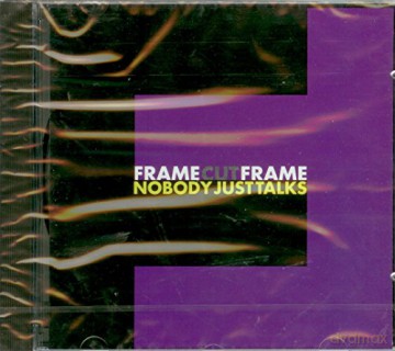 Frame-Cut-Frame: Nobody Just Talks [CD]