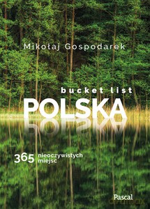 Bucket list Polska. 365 nieoczywistych miejsc - Mikołaj Gospodarek [KSIĄŻKA]