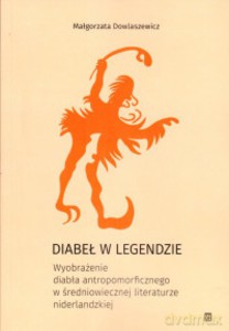 Diabeł w legendzie. Wyobrażenie diabła antropomorficznego w średniowiecznej literaturze niderlandzkiej - Małgorzata Dowlaszewicz [KSIĄŻKA]