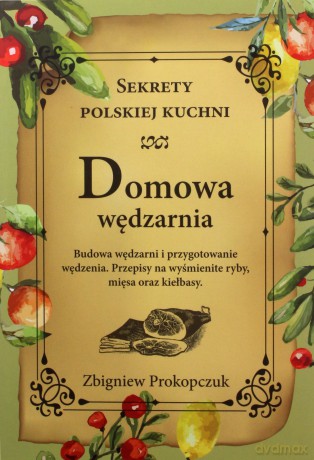 Domowa wędzarnia. Sekrety polskiej kuchni - Zbigniew Prokopczuk [KSIĄŻKA]