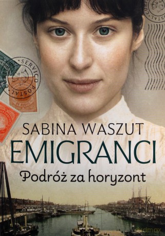 Emigranci. Podróż za horyzont - Sabina Waszut [KSIĄŻKA]