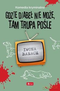 Gdzie diabeł nie może, tam trupa pośle - Iwona Banach [KSIĄŻKA]