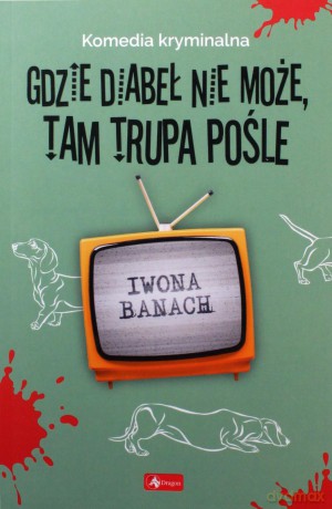 Gdzie diabeł nie może, tam trupa pośle - Iwona Banach [KSIĄŻKA]