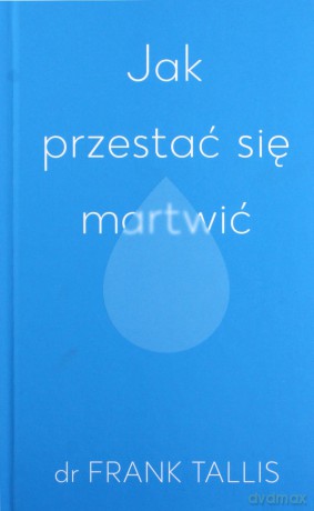 Jak przestać się martwić - Frank Tallis [KSIĄŻKA]