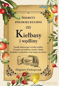 Kiełbasy i wędliny. Sekrety polskiej kuchni - Zbigniew Prokopczuk [KSIĄŻKA]
