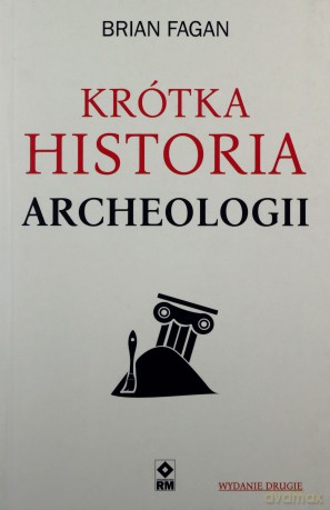 Krótka historia archeologii - Brian Fagan [KSIĄŻKA]