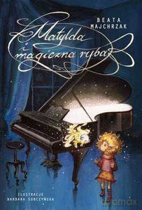Matylda i magiczna ryba - Beata Majchrzak, Barbara Sobczyńska [KSIĄŻKA]