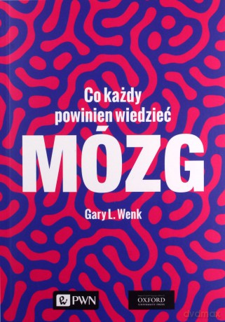 Mózg. Co każdy powinien wiedzieć - Gary L. Wenk [KSIĄŻKA]