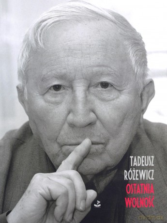 Ostatnia wolność - Tadeusz Różewicz [KSIĄŻKA]