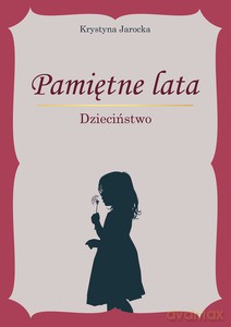 Pamiętne lata. Dzieciństwo - Krystyna Jarocka [KSIĄŻKA]