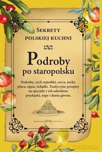 Podroby po staropolsku. Sekrety polskiej kuchni [KSIĄŻKA]