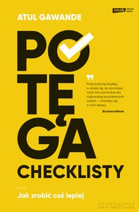 Potęga checklisty. Jak zrobić coś lepiej - Atul Gawande [KSIĄŻKA]