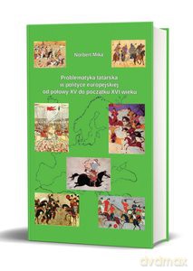Problematyka tatarska w polityce europejskiej od połowy XV do początku XVI wieku - Norbert Mika [KSIĄŻKA]