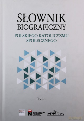 Słownik biograficzny polskiego katolicyzmu społecznego (Tom 1) - Rafał Łatka [KSIĄŻKA]
