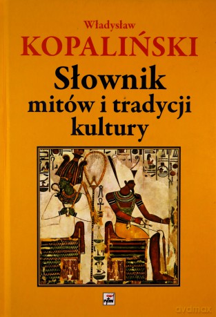 Słownik mitów i tradycji kultury - Władysław Kopaliński [KSIĄŻKA]