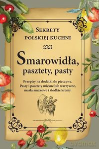 Smarowidła, pasztety, pasty. Sekrety polskiej kuchni [KSIĄŻKA]