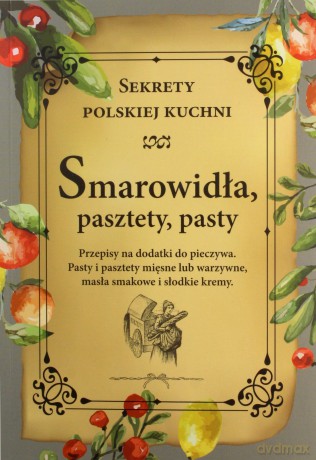 Smarowidła, pasztety, pasty. Sekrety polskiej kuchni [KSIĄŻKA]