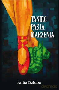Taniec, pasja, marzenia - Anita Dziuba [KSIĄŻKA]