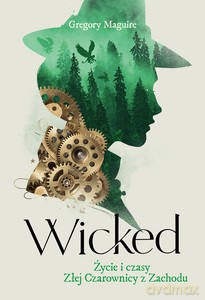 Wicked. Życie i czasy Złej Czarownicy z Zachodu - Gregory Maguire [KSIĄŻKA]