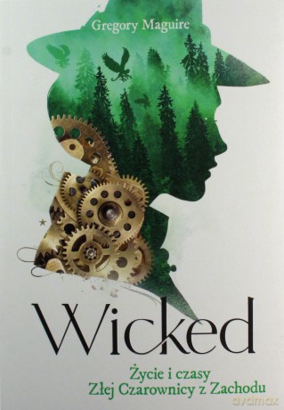 Wicked. Życie i czasy Złej Czarownicy z Zachodu - Gregory Maguire [KSIĄŻKA]
