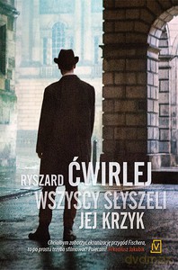 Wszyscy słyszeli jej krzyk - Ryszard Ćwirlej [KSIĄŻKA]