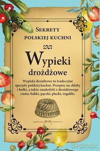 Wypieki drożdżowe. Sekrety polskiej kuchni [KSIĄŻKA]