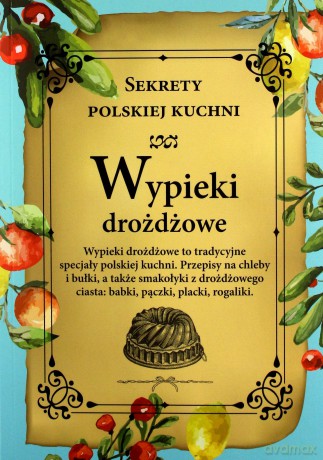 Wypieki drożdżowe. Sekrety polskiej kuchni [KSIĄŻKA]