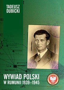 Wywiad polski w Rumunii 1939-1945 - Tadeusz Dubicki [KSIĄŻKA]