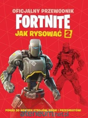 Oficjalny przewodnik Fortnite. Jak rysować 2 [KSIĄŻKA]
