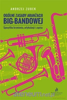 Ogólne zasady aranżacji big-bandowej - Andrzej Zubek [KSIĄŻKA]