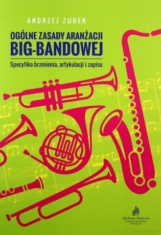 Ogólne zasady aranżacji big-bandowej - Andrzej Zubek [KSIĄŻKA]