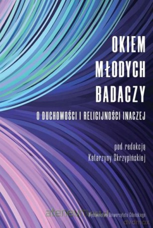 Okiem młodych badaczy. O duchowości i religijności - Katarzyna Skrzypińska [KSIĄŻKA]