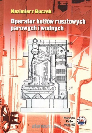 Operator kotłów rusztowych parowych i wodnych - Kazimierz Buczek [KSIĄŻKA]