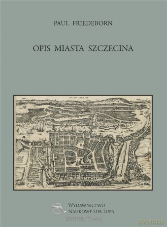Opis miasta Szczecina - Paul Friedeborn [KSIĄŻKA]