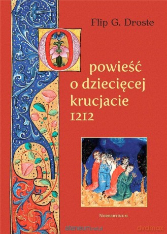 Opowieść o dziecięcej krucjacie 1212 - Flip G. Droste [KSIĄŻKA]