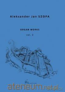 Organ Works vol. 2 - Aleksander Jan Szopa [KSIĄŻKA]