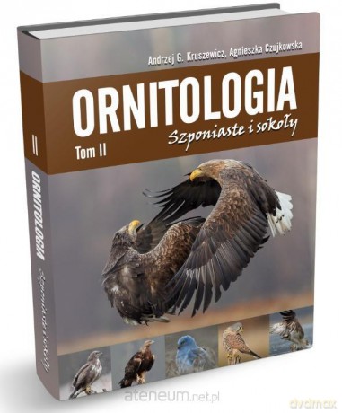 Ornitologia (Tom 2) Szponiaste i sokoły - Agnieszka Czujkowska, Andrzej G. Kruszewicz [KSIĄŻKA]