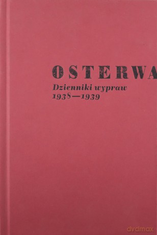 Osterwa. Dzienniki wypraw 1938-1939 - Andrzej Kruczyński, Wanda Świątkowska [KSIĄŻKA]
