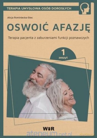 Oswoić afazję. Terapia pacjenta.. cz.1 - Alicja Rominiecka-Stec [KSIĄŻKA]
