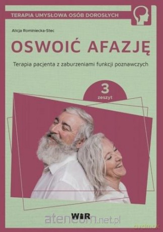 Oswoić afazję. Terapia pacjenta.. cz.3 - Alicja Rominiecka-Stec [KSIĄŻKA]