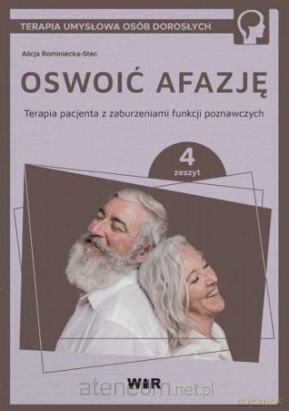 Oswoić afazję. Terapia pacjenta.. cz.4 - Alicja Rominiecka-Stec [KSIĄŻKA]