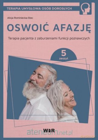 Oswoić afazję. Terapia pacjenta.. cz.5 - Alicja Rominiecka-Stec [KSIĄŻKA]
