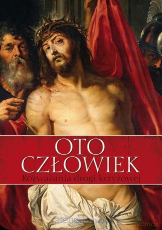 Oto człowiek. Rozważania Drogi Krzyżowej [KSIĄŻKA]