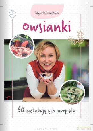 Owsianki. 60 zaskakujących przepisów - Edyta Stępczyńska [KSIĄŻKA]