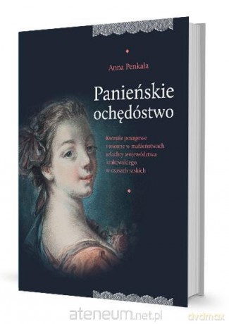 Panieńskie ochędóstwo. Kwestie posagowe i winne - Anna Penkała [KSIĄŻKA]