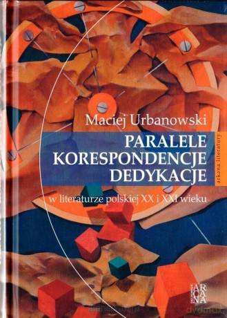 Paralele, korespondencje, dedykacje w literaturze - Maciej Urbanowski [KSIĄŻKA]